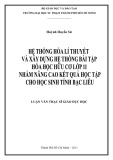 Luận văn Thạc sĩ Giáo dục học: Hệ thống hóa lí thuyết và xây dựng hệ thống bài tập Hóa học hữu cơ lớp 11 nhằm nâng cao kết quả học tập cho học sinh tỉnh Bạc Liêu