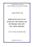 Luận văn Thạc sĩ Giáo dục học: Thiết kế bài tập âm vần dưới dạng trò chơi Flash hỗ trợ học sinh lớp 1 mắc chứng khó đọc