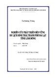 Luận văn Thạc sĩ Địa lý học: Nghiên cứu phát triển bền vững du lịch sinh thái thành phố Đà Lạt tỉnh Lâm Đồng