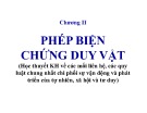 Bài giảng Chương 2: Phép biện chứng duy vật (Học thuyết KH về các mối liên hệ, các quy luật chung nhất chi phối sự vận động và phát triển của tự nhiên, xã hội và tư duy)