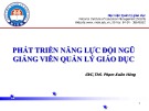 Bài thuyết trình: Phát triển năng lực đội ngũ giảng viên quản lý giáo dục - ThS. Phạm Xuân Hùng