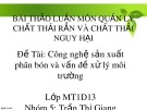 Thuyết trình nhóm: Công nghệ sản xuất phân bón và vấn đề xử lý môi trường