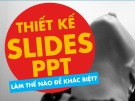  thiết kế slides làm thế nào để khác biệt