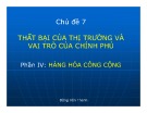 Bài giảng Chủ đề 7: Thất bại của thị trường và vai trò của chính phủ (Phần 4 - Hàng hóa công cộng)