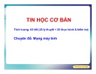 Bài giảng Tin học cơ bản: Chuyên đề - Mạng máy tính (Chương 1: Mạng máy tính và khai thác thông tin trên mạng LAN)