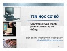 Bài giảng Tin học cơ sở: Chương 3 - Các thành phần của đơn vị hệ thống