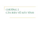 Bài giảng Tin học cơ sở: Chương 2 - Căn bản về máy tính