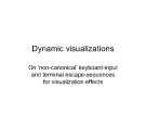 Dynamic visualizations: On ‘non-canonical’ keyboard-input and terminal escape-sequences for visualization effects