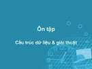 Bài giảng Cấu trúc dữ liệu và giải thuật: Ôn tập - ThS. Nguyễn Hà Giang