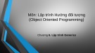 Bài giảng Lập trình hướng đối tượng (Object Oriented Programming) - Chương 6: Lập trình Generics