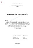 Khóa luận tốt nghiệp: Một số giải pháp nâng cao hiệu quả sử dụng vốn lưu động tại Công ty TNHH Thương mại Tùng Bách