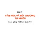 Bài giảng Bài 2: Văn hóa và môi trường tự nhiên