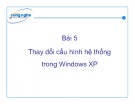 Bài giảng Tin học văn phòng: Bài 5 - Thay đổi cấu hình hệ thống trong Windows XP