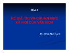 Bài giảng Quản lý Nhà nước về văn hóa - thông tin: Bài 3.3 - Hệ giá trị và chuẩn mực xã hội của văn hóa