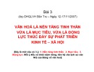 Bài giảng Quản lý Nhà nước về văn hóa - thông tin: Bài 3.4 - Văn hoá là nền tảng tinh thần vừa là mục tiêu, vừa là động lực thúc đẩy sự phát triển kinh tế – xã hội