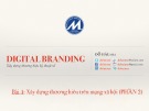 Bài giảng Digital branding (Xây dựng thương hiệu kỹ thuật số): Bài 4 - Xây dựng thương hiệu trên mạng xã hội (Phần 2)