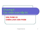 Bài giảng Chương 6: Các chiến lược tiếp thị sản phẩm và chiến lược sản phẩm