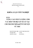 Khóa luận tốt nghiệp: Nâng cao chất lượng cho vay đối với hộ sản xuất tại NHNo & PTNT chi nhánh huyện Vũ Thư