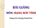 Bài giảng Mạng máy tính: Chương 1 - Hoàng Thanh Hòa