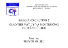 Bài giảng môn học Truyền số liệu: Chương 2 (phần 1) - CĐ Kỹ thuật Cao Thắng