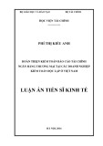 Luận án Tiến sĩ Kinh tế: Hoàn thiện kiểm toán báo cáo tài chính ngân hàng thương mại tại các doanh nghiệp kiểm toán độc lập ở Việt Nam