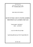 Luận án Tiến sĩ Luật học: Quyền có việc làm của người lao động theo pháp luật lao động Việt Nam