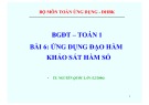 Bài giảng Toán ứng dụng: Bài 6 - Ứng dụng đạo hàm khảo sát hàm số