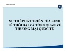 Bài giảng Xu thế phát triển của kinh tế thời đại và tổng quan về thương mại quốc tế