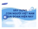 Bài thuyết trình Xây dựng con người Việt Nam giai đoạn hiện nay