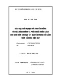 Luận án Tiến sĩ Triết học: Giáo dục giá trị đạo đức truyền thống đối với việc hình thành và phát triển nhân cách cho sinh viên khu vực Tây Nguyên trong bối cảnh toàn cầu hóa hiện nay