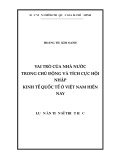 Luận án Tiến sĩ Triết học: Vai trò của Nhà nước trong chủ động và tích cực hội nhập kinh tế quốc tế ở Việt Nam hiện nay