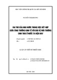 Luận án Tiến sĩ Triết học: Vai trò của nhà nước trong việc kết hợp giữa tăng trưởng kinh tế với bảo vệ môi trường sinh thái ở nước ta hiện nay