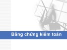 Bài giảng Kiểm toán 1: Bằng chứng kiểm toán