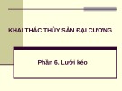 Bài giảng Khai thác thủy sản đại cương - Phần 6: Lưới kéo