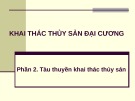 Bài giảng Khai thác thủy sản đại cương - Phần 2: Tàu thuyền khai thác thủy sản