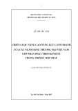 Luận văn Thạc sĩ Kinh tế: Chiến lược nâng cao năng lực cạnh tranh của các Ngân hàng thương mại Việt Nam góp phần phát triển kinh tế trong thời kỳ hội nhập