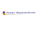 Bài giảng Hệ điều hành - Chương 5: Đồng bộ hóa tiến trình