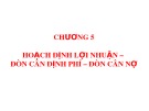 Bài giảng Quản trị tài chính - Chương 5: Hoạch định lợi nhuận – Đòn cân định phí – Đòn cân nợ