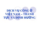 Bài giảng Quản lý tài chính đơn vị dịch vụ công: Dịch vụ công ở Việt Nam – Thành tựu và định hướng - ThS. Trần Hải Hiệp