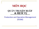 Bài giảng môn học Quản trị sản xuất và dịch vụ - Chương 1: Giới thiệu chung về quản trị sản xuất và dịch vụ