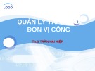 Bài giảng Quản lý tài chính đơn vị dịch vụ công: Quản lý tài sản ở đơn vị công - ThS. Trần Hải Hiệp