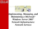 Course 2277C: Implementing, managing, and maintaining a Microsoft® Windows Server™ 2003 network infrastructure: Network services