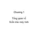 Bài giảng Hệ thống máy tính - Chương 1: Tổng quan về Kiến trúc máy tính