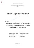 Khóa luận tốt nghiệp Tài chính: Nâng cao hiệu quả sử dụng vốn lưu động tại Chi nhánh Tư vấn Thiết kế và Xây dựng