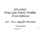 Bài giảng Phụ gia thực phẩm (Food additives) - ThS. Nguyễn Phú Đức