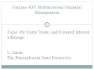 Lecture Multinational financial management - Topic 8: Carry trade and covered interest arbitrage