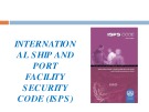 Lecture Maritime safety and security administration - Topic: International ship and port facility security code (ISPS)