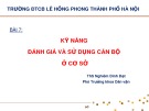 Bài giảng Bài 7: Kỹ năng đánh giá và sử dụng cán bộ ở cơ sở - ThS. Nghiêm Đình Đạt