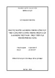 Tóm tắt luận văn Thạc sĩ luật học: Bảo vệ người lao động trong lĩnh vực việc làm, tiền lương trong pháp luật lao động Việt Nam - Thực tiễn tại thành phố Đà Nẵng