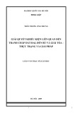 Tóm tắt luận văn Thạc sĩ Luật học: Giải quyết khiếu kiện liên quan đến tranh chấp đất đai, đền bù và giải tỏa - Thực trạng và giải pháp